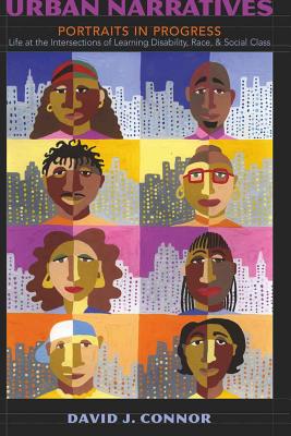 Urban Narratives: Portraits in Progress- Life at the Intersections of Learning Disability, Race, and Social Class (Disability Studies in Education #5) Cover Image