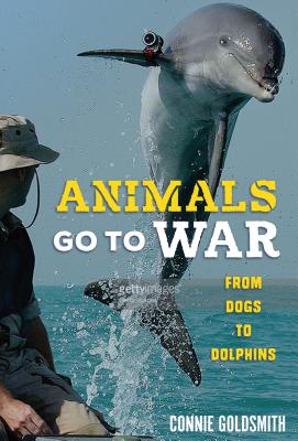 Animals Go to War: From Dogs to Dolphins By Connie Goldsmith Cover Image