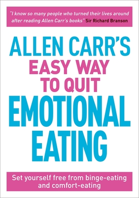 Allen Carr's Easy Way to Quit Emotional Eating: Set Yourself Free from Binge-Eating and Comfort-Eating (Allen Carr's Easyway #17) Cover Image