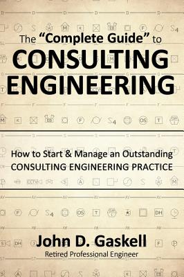 The Complete Guide to CONSULTING ENGINEERING: How to Start