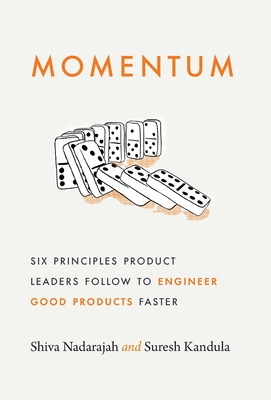 Momentum: Six Principles Product Leaders Follow to Engineer Good Products Faster Cover Image