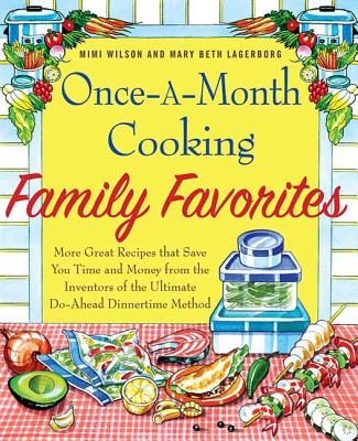 Once-A-Month Cooking Family Favorites: More Great Recipes That Save You Time and Money from the Inventors of the Ultimate Do-Ahead Dinnertime Method Cover Image