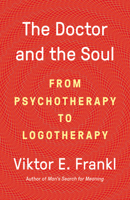 The Doctor and the Soul: From Psychotherapy to Logotherapy Cover Image