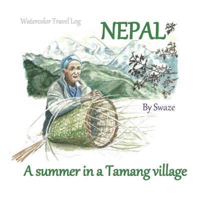 A summer in a Tamang village: Watercolor Travel log By Swaze Chauvire Cover Image