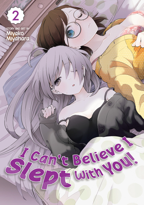 I Can't Believe I Slept With You! Vol. 2 By Miyako Miyahara Cover Image