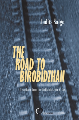 The Road to Birobidzhan By Judita Salgo, John K. Cox (Translator) Cover Image