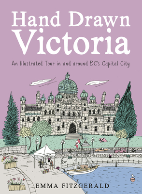 Hand Drawn Victoria: An Illustrated Tour in and around BC's Capital City Cover Image