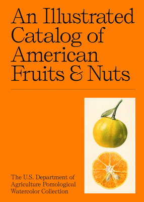 An Illustrated Catalog of American Fruits & Nuts: The U.S. Department of Agriculture Pomological Watercolor Collection Cover Image
