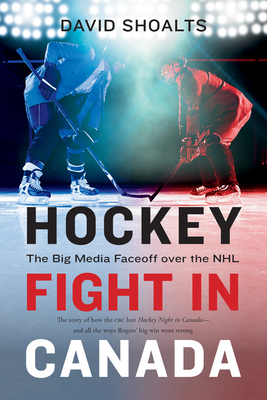 Hockey Fight in Canada: The Big Media Faceoff Over the NHL Cover Image