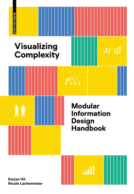 Visualizing Complexity: Modular Information Design Handbook By Darjan Hil, Nicole Lachenmeier Cover Image