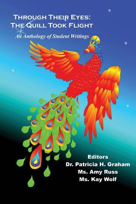Through Their Eyes: The Quill Took Flight - An Anthology of Student Writings By Patricia H. Graham (Editor), Amy Russ (Editor), Kay Wolf (Editor) Cover Image