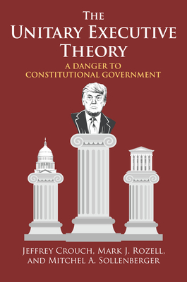 The Unitary Executive Theory: A Danger to Constitutional Government Cover Image