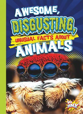 Awesome, Disgusting, Unusual Facts about Animals (Our Gross, Awesome World) Cover Image