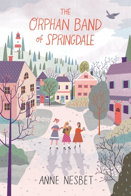 The Orphan Band of Springdale By Anne Nesbet Cover Image