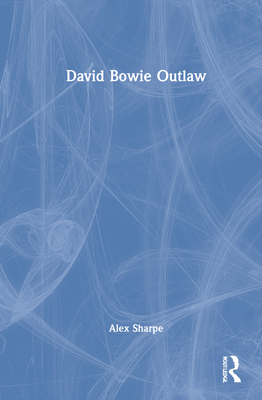 David Bowie Outlaw: Essays on Difference, Authenticity, Ethics, Art & Love Cover Image
