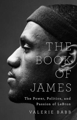 The Book of James: The Power, Politics, and Passion of LeBron By Valerie Babb Cover Image