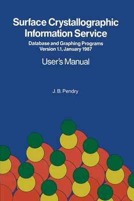Surface Crystallographic Information Service: Database and Graphing Programs Version 1.1, January 1987 User's Manual By J. B. Pendry Cover Image