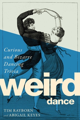 Weird Dance: Curious and Bizarre Dancing Trivia Cover Image