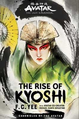 Avatar, The Last Airbender: The Rise of Kyoshi (Chronicles of the Avatar Book 1) By F. C. Yee, Michael Dante DiMartino (Other primary creator) Cover Image