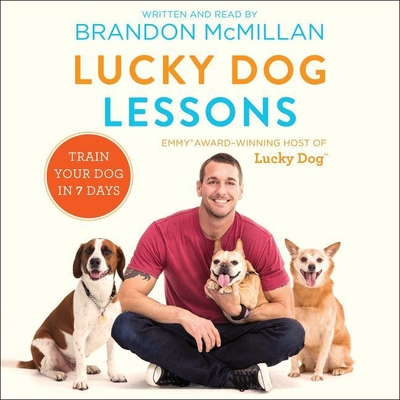 Lucky Dog Lessons: Train Your Dog in 7 Days By Brandon McMillan (Read by), Roger Wayne (Read by) Cover Image