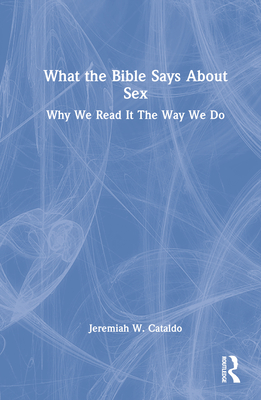 What the Bible Says About Sex: Why We Read It The Way We Do Cover Image