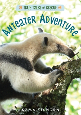 Anteater Adventure (True Tales of Rescue) Cover Image