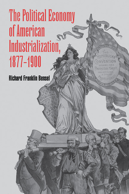 The Political Economy of American Industrialization, 1877 1900 Cover Image