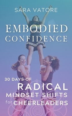 Embodied Confidence: 30 Days of Radical Mindset Shifts for Cheerleaders By Sara Vatore Cover Image