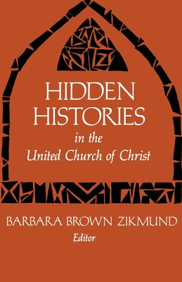Hidden Histories in the United Church of Christ By Barbara Brown Zikmund (Editor) Cover Image