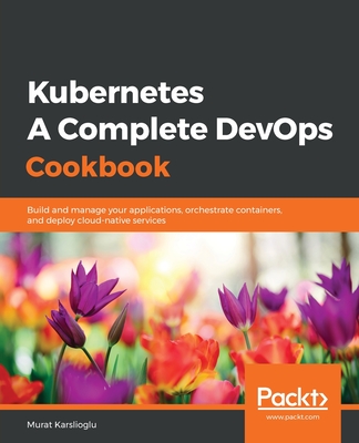 Kubernetes- A Complete DevOps Cookbook By Murat Karslioglu Cover Image