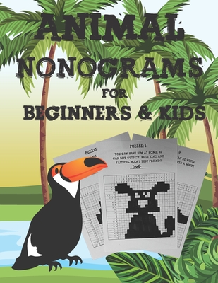 Animal Nonograms for Beginners and Kids: 52 easy Animal Nonograms for Beginners and Kids ages 10+, Japanese Crossword Picture Logic Puzzles, Griddlers By Desmoo Cover Image