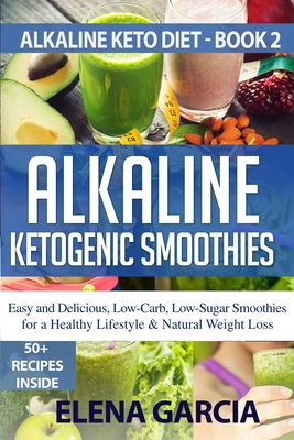 Alkaline Ketogenic Smoothies: Easy and Delicious, Low-Carb, Low-Sugar  Smoothies for a Healthy Lifestyle & Natural Weight Loss (Paperback)