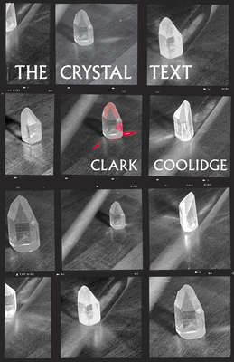 The Crystal Text By Clark Coolidge, Peter Gizzi (Preface by), Jason Morris (Afterword by) Cover Image