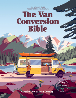 The Van Conversion Bible: The Ultimate Guide to Converting a Campervan cover