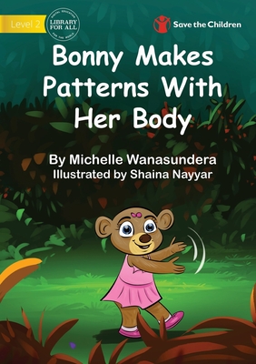 Bonny Makes Patterns With Her Body By Michelle Wanasundera, Shaina Nayyar (Illustrator) Cover Image