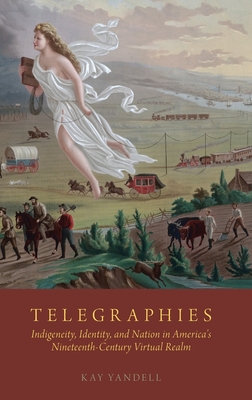 Telegraphies: Indigeneity, Identity, and Nation in America's Nineteenth-Century Virtual Realm Cover Image