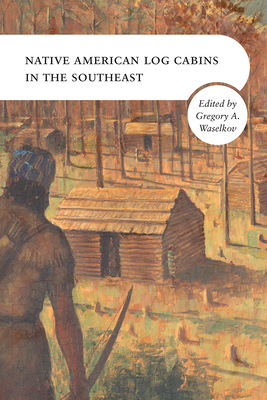 Native American Log Cabins in the Southeast Cover Image