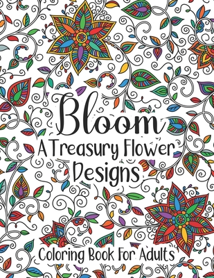 Download Bloom A Treasury Flower Designs Coloring Book For Adults Relaxation 100 Floral Mandala Art Flowers Pattern Coloring Book Great Gift For Mother S Da Paperback Brain Lair Books
