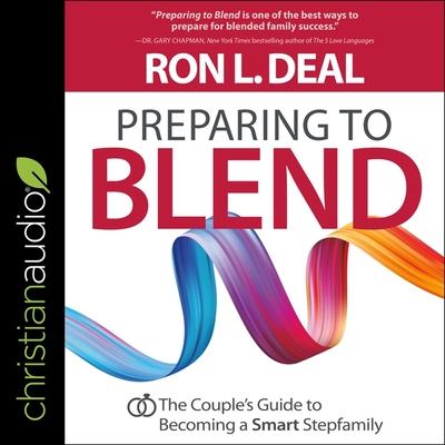 Preparing to Blend: The Couple's Guide to Becoming a Smart Stepfamily By Ron L. Deal, Derek Shoales (Read by) Cover Image
