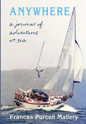 Anywhere: A Journal of Adventures at Sea By Frances P. Mallery Cover Image