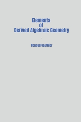 Elements of Derived Algebraic Geometry By Renaud Gauthier Cover Image