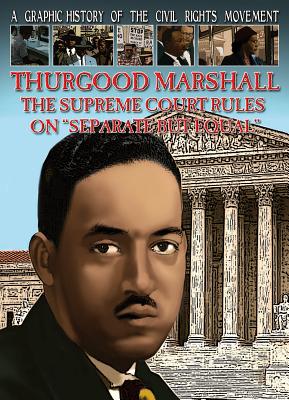 Thurgood Marshall: The Supreme Court Rules on Separate But Equal (Graphic History of the Civil Rights Movement) By Gary Jeffrey, John Aggs (Illustrator) Cover Image