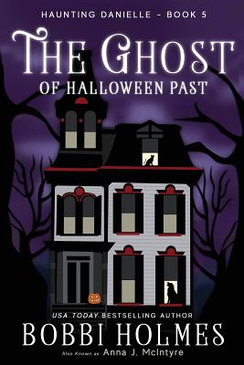 The Ghost of Halloween Past (Haunting Danielle #5) By Bobbi Holmes, Anna J. McIntyre, Elizabeth Mackey (Illustrator) Cover Image