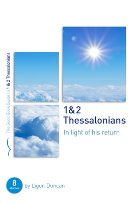 1 & 2 Thessalonians: In Light of His Return: Eight Studies for Groups or Individuals (Good Book Guides) Cover Image