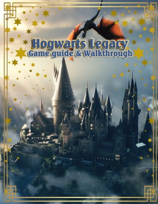 Hogwarts Legacy Game Guide: The Complete Walkthrough and Strategy for Wizards and Witches Cover Image