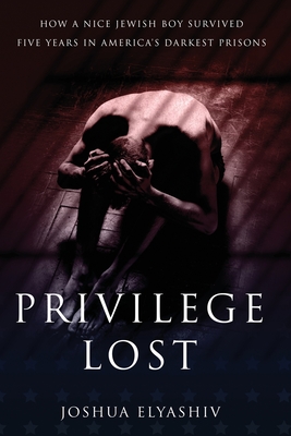 Privilege Lost: How a nice Jewish boy survived five years in America's darkest prisons. Cover Image