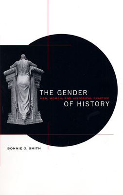 The Gender of History: Men, Women, and Historical Practice By Bonnie G. Smith Cover Image