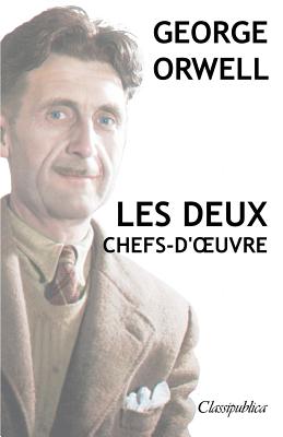 George Orwell - Les deux chefs-d'oeuvre: La ferme des animaux - 1984 Cover Image