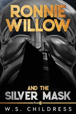 Ronnie Willow and the Silver Mask By W. S. Childress Cover Image