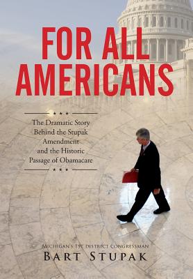 For All Americans (The Dramatic Story Behind the Stupak Amendment and the Historic Passage of Obamacare) By Bart T. Stupak Cover Image